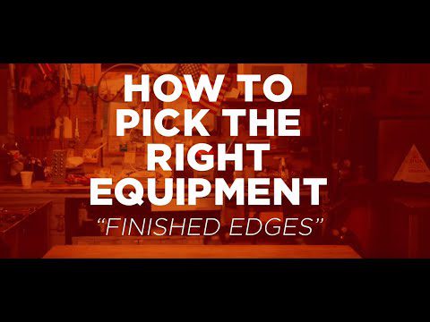 Video thumbnail for How to Pick the Right Equipment: Finished Edges
